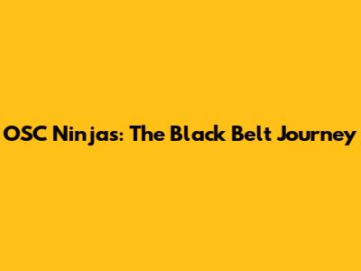 OSC Ninjas: The Black Belt Journey