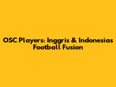 OSC Players: Inggris & Indonesia's Football Fusion