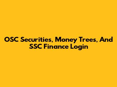 OSC Securities, Money Trees, And SSC Finance Login