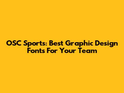 OSC Sports: Best Graphic Design Fonts For Your Team