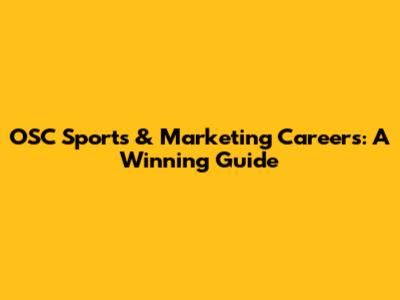OSC Sports & Marketing Careers: A Winning Guide