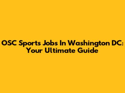 OSC Sports Jobs In Washington DC: Your Ultimate Guide