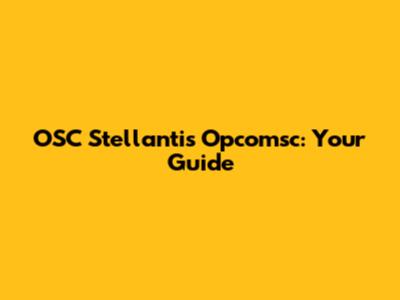 OSC Stellantis Opcomsc: Your Guide