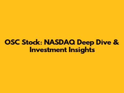 OSC Stock: NASDAQ Deep Dive & Investment Insights