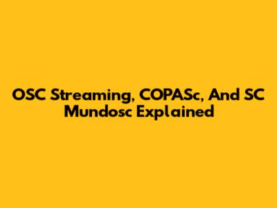 OSC Streaming, COPASc, And SC Mundosc Explained