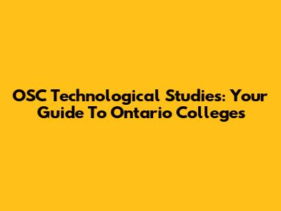 OSC Technological Studies: Your Guide To Ontario Colleges
