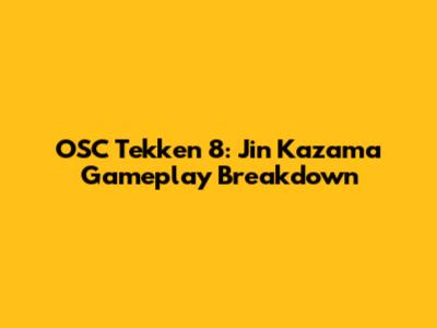 OSC Tekken 8: Jin Kazama Gameplay Breakdown