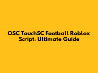 OSC TouchSC Football Roblox Script: Ultimate Guide