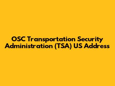 OSC Transportation Security Administration (TSA) US Address
