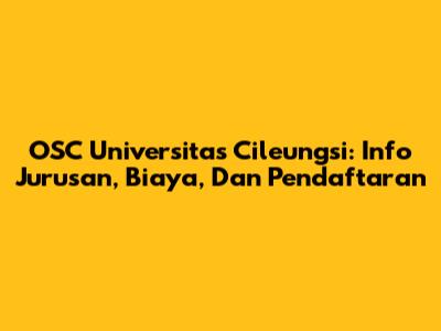 OSC Universitas Cileungsi: Info Jurusan, Biaya, Dan Pendaftaran