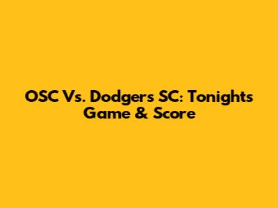 OSC Vs. Dodgers SC: Tonight's Game & Score