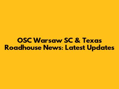 OSC Warsaw SC & Texas Roadhouse News: Latest Updates