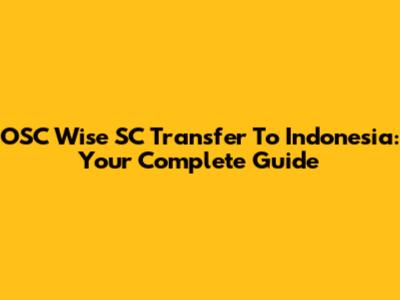 OSC Wise SC Transfer To Indonesia: Your Complete Guide