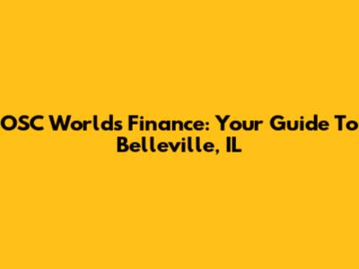 OSC World's Finance: Your Guide To Belleville, IL