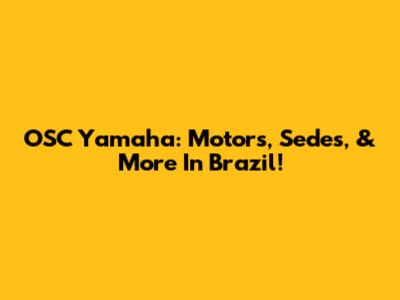 OSC Yamaha: Motors, Sedes, & More In Brazil!
