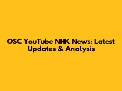 OSC YouTube NHK News: Latest Updates & Analysis