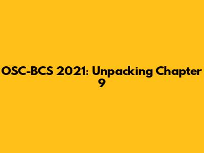 OSC-BCS 2021: Unpacking Chapter 9