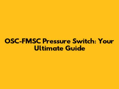 OSC-FMSC Pressure Switch: Your Ultimate Guide
