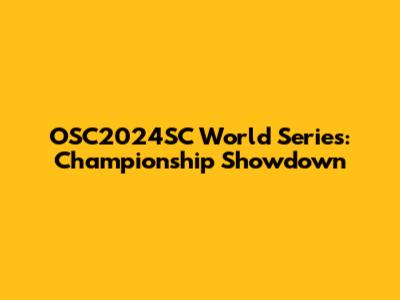 OSC2024SC World Series: Championship Showdown