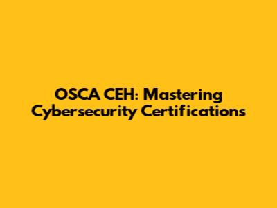 OSCA CEH: Mastering Cybersecurity Certifications