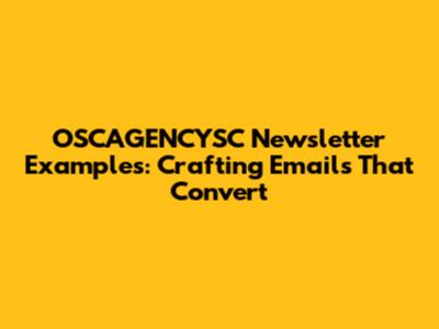 OSCAGENCYSC Newsletter Examples: Crafting Emails That Convert