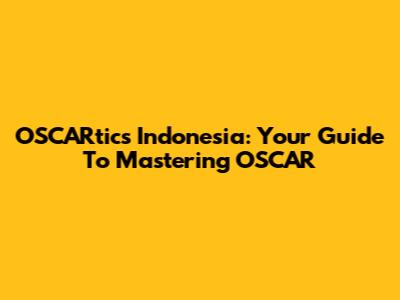OSCARtics Indonesia: Your Guide To Mastering OSCAR