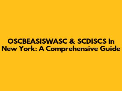 OSCBEASISWASC & SCDISCS In New York: A Comprehensive Guide