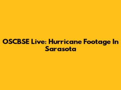 OSCBSE Live: Hurricane Footage In Sarasota