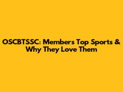 OSCBTSSC: Members' Top Sports & Why They Love Them