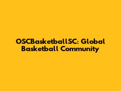 OSCBasketballSC: Global Basketball Community