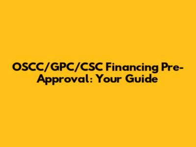 OSCC/GPC/CSC Financing Pre-Approval: Your Guide
