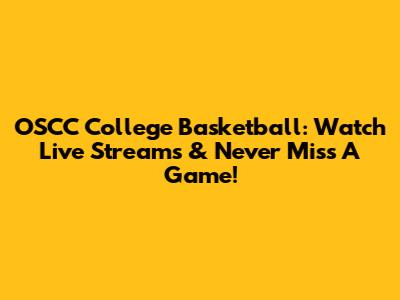 OSCC College Basketball: Watch Live Streams & Never Miss A Game!