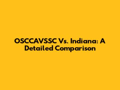 OSCCAVSSC Vs. Indiana: A Detailed Comparison