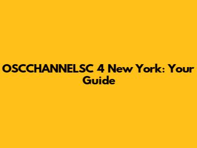 OSCCHANNELSC 4 New York: Your Guide