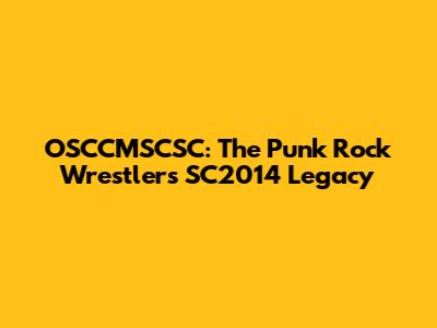 OSCCMSCSC: The Punk Rock Wrestler's SC2014 Legacy