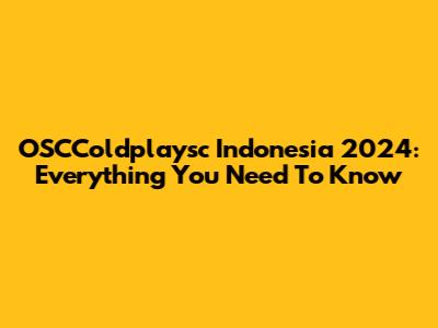 OSCColdplaysc Indonesia 2024: Everything You Need To Know