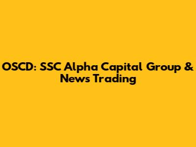 OSCD: SSC Alpha Capital Group & News Trading
