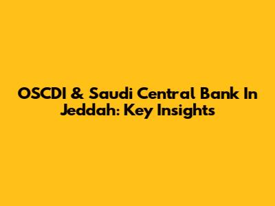 OSCDI & Saudi Central Bank In Jeddah: Key Insights