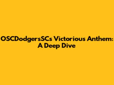 OSCDodgersSC's Victorious Anthem: A Deep Dive