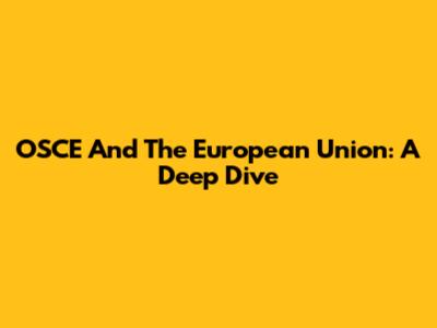OSCE And The European Union: A Deep Dive