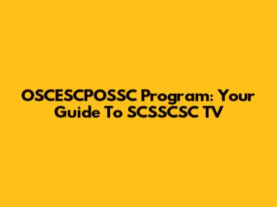 OSCESCPOSSC Program: Your Guide To SCSSCSC TV