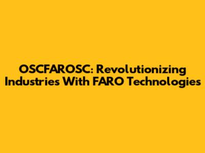 OSCFAROSC: Revolutionizing Industries With FARO Technologies