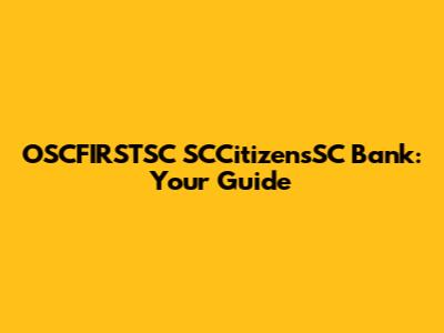 OSCFIRSTSC SCCitizensSC Bank: Your Guide