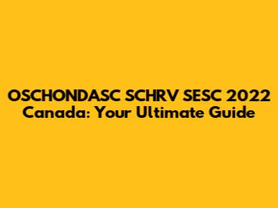 OSCHONDASC SCHRV SESC 2022 Canada: Your Ultimate Guide