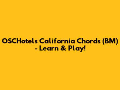 OSCHotels California Chords (BM) - Learn & Play!