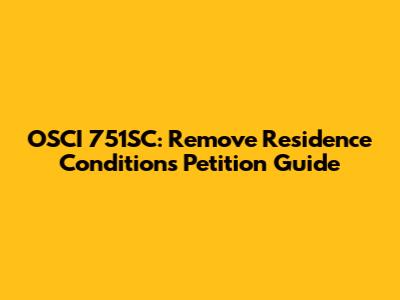 OSCI 751SC: Remove Residence Conditions Petition Guide