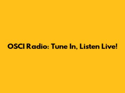 OSCI Radio: Tune In, Listen Live!
