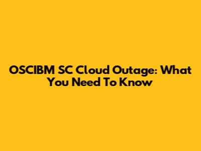 OSCIBM SC Cloud Outage: What You Need To Know