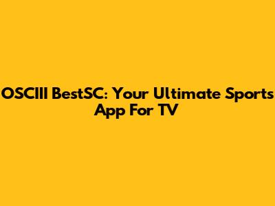 OSCIII BestSC: Your Ultimate Sports App For TV