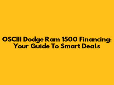 OSCIII Dodge Ram 1500 Financing: Your Guide To Smart Deals